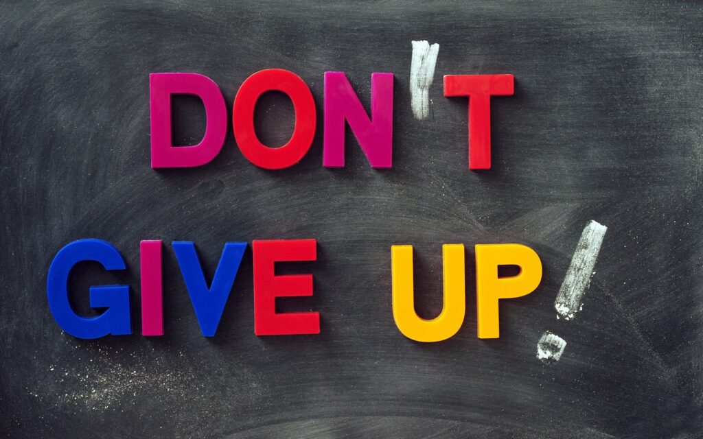 Don't Give Up and Don't Give In